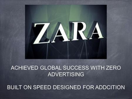ACHIEVED GLOBAL SUCCESS WITH ZERO ADVERTISING BUILT ON SPEED DESIGNED FOR ADDCITION.