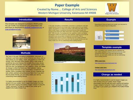 Paper Example Created by Name.... College of Arts and Sciences Western Michigan University, Kalamazoo MI 49008 Introduction Methods Results Example Template.