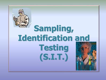 Sampling, Identification and Testing (S.I.T.). IntroductionIntroduction Define basic principles for applying sampling, identification and testing requirements.