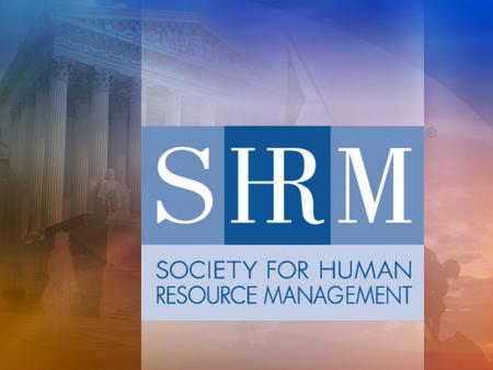Strategic Business Review… and the New SHRM Strategic Plan  January 5: Strategic Business Review process begins  May 1: SHRM Board approves six elements.
