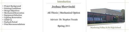 Joshua Shervinski AE Thesis | Mechanical Option Spring 2011 Project Background Existing Conditions Design Objectives Mechanical Renovation Equipment Selection.