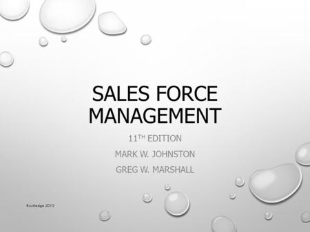 SALES FORCE MANAGEMENT 11 TH EDITION MARK W. JOHNSTON GREG W. MARSHALL Routledge 2013.