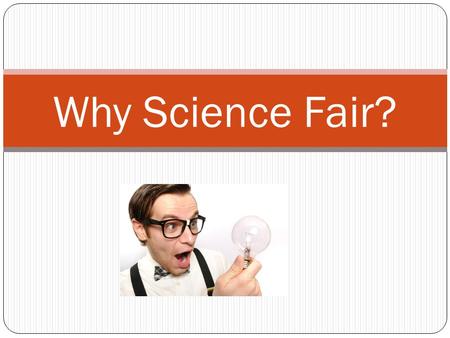 Why Science Fair?. Promoting Positive Attitudes Towards Science Heightening student interest in science and allow for the exploration of personal interest.