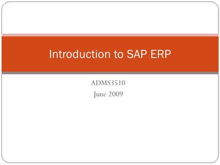 ADMS3510 June 2009 Introduction to SAP ERP. ERP © 2008 by SAP AG. All rights reserved. 2 What are Enterprise Resource Planning (ERP) Systems? Incredibly.