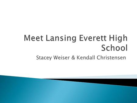 Stacey Weiser & Kendall Christensen.  Location: 3900 Stabler St. Lansing, MI (south Lansing)  Mascot: Vikings  Colors: Red, white, and blue  Student.