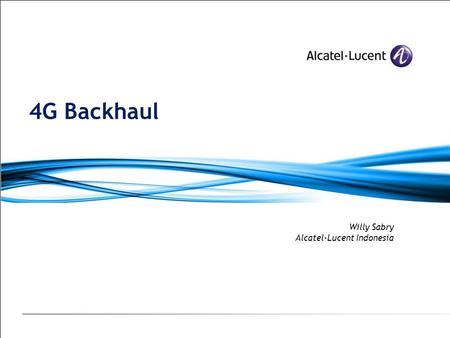Willy Sabry Alcatel-Lucent Indonesia 4G Backhaul.