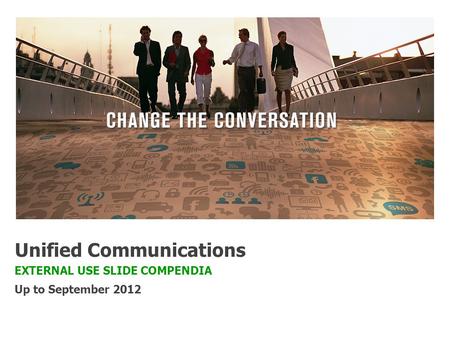 Unified Communications EXTERNAL USE SLIDE COMPENDIA Up to September 2012.