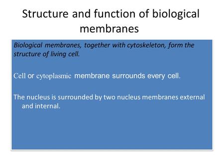 Structure and function of biological membranes Biological membranes, together with cytoskeleton, form the structure of living cell. Cell or cytoplasmic.