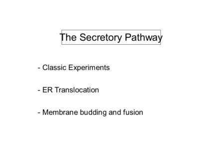 The Secretory Pathway - Classic Experiments - ER Translocation - Membrane budding and fusion.