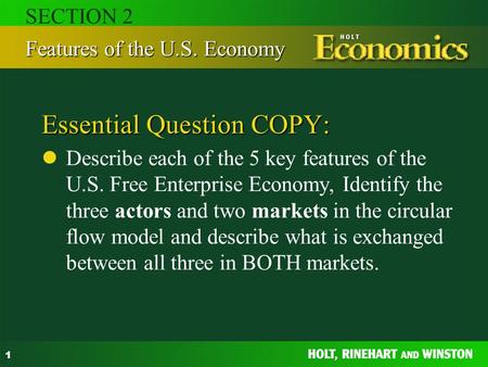 1 Essential Question COPY: Describe each of the 5 key features of the U.S. Free Enterprise Economy, Identify the three actors and two markets in the circular.
