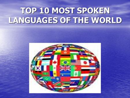 TOP 10 MOST SPOKEN LANGUAGES OF THE WORLD. Language is perhaps the most important function of the human body – it allows us to get sustenance as a child,