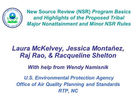 New Source Review (NSR) Program Basics and Highlights of the Proposed Tribal Major Nonattainment and Minor NSR Rules Laura McKelvey, Jessica Montañez,