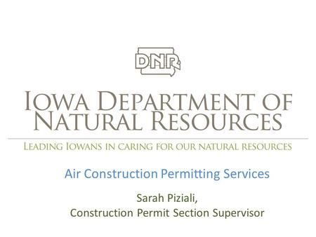 Air Construction Permitting Services Sarah Piziali, Construction Permit Section Supervisor.