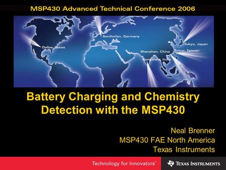 © 2006 Texas Instruments Inc, Slide 1 Battery Charging and Chemistry Detection with the MSP430 Neal Brenner MSP430 FAE North America Texas Instruments.