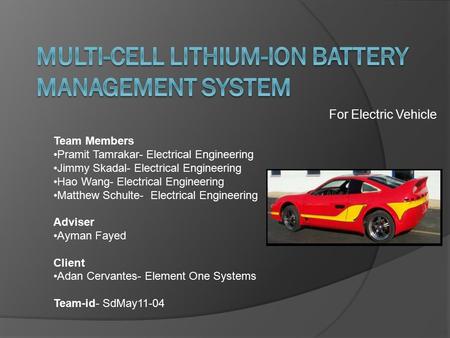 For Electric Vehicle Team Members Pramit Tamrakar- Electrical Engineering Jimmy Skadal- Electrical Engineering Hao Wang- Electrical Engineering Matthew.
