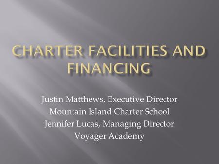 Justin Matthews, Executive Director Mountain Island Charter School Jennifer Lucas, Managing Director Voyager Academy.