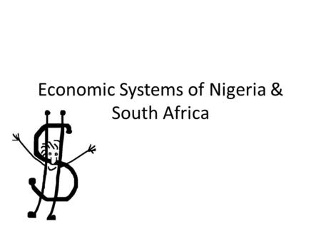 Economic Systems of Nigeria & South Africa. Nigeria Type of Economic System: Mixed (mostly command) CommandMarket Economy focuses on exporting OIL! Corrupt.