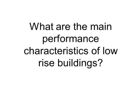 What are the main performance characteristics of low rise buildings?
