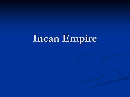 Incan Empire.