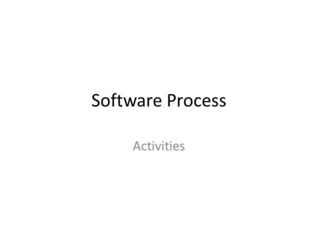Software Process Activities. Process activities Real software processes are inter-leaved sequences of technical, collaborative and managerial activities.