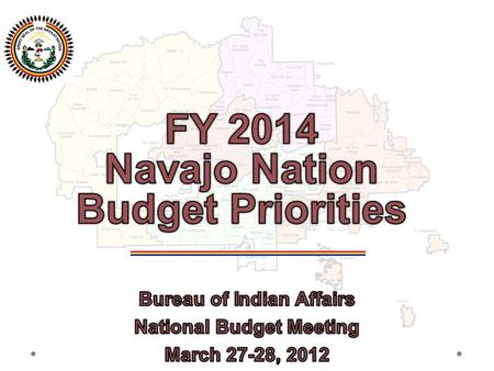 Navajo Nation Priorities Presented here are the Navajo Nation FY 2014 Budget of Indian Affairs and Bureau of Indian Education budget priorities: 1. Public.