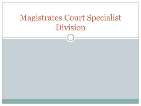 Magistrates Court Specialist Division. Various Specialised Courts Drug Court The Drug Court division is concerned with sentencing and supervising people.