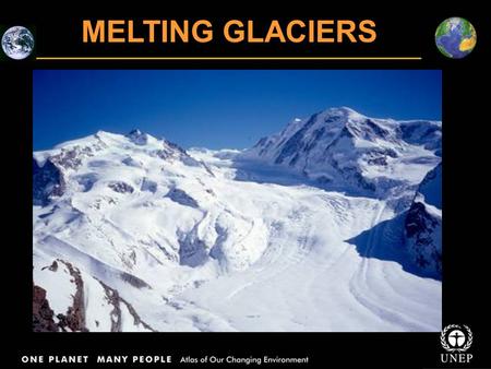 MELTING GLACIERS. Global Warming According to the recent IPCC report, the mean global surface temperature has increased by 0.74 O C over the last 100.