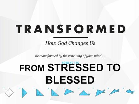 FROM STRESSED TO BLESSED