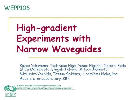 High-gradient Experiments with Narrow Waveguides Kazue Yokoyama, Toshiyasu Higo, Yasuo Higashi, Noboru Kudo, Shuji Matsumoto, Shigeki Fukuda, Mitsuo Akemoto,