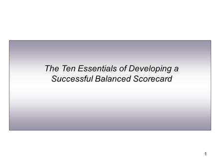 1 The Ten Essentials of Developing a Successful Balanced Scorecard.