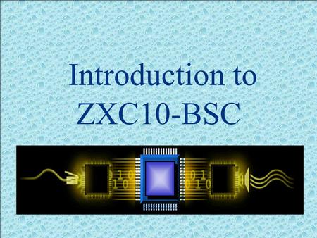 Introduction to ZXC10-BSC