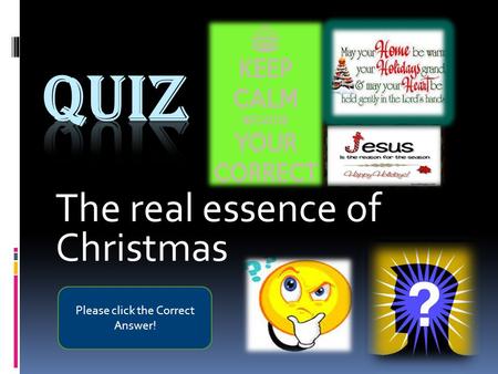 The real essence of Christmas Please click the Correct Answer!