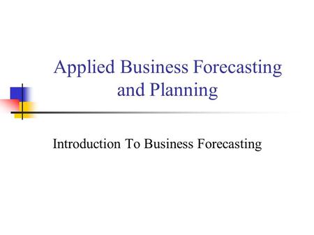 Applied Business Forecasting and Planning