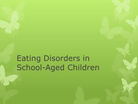 Eating Disorders in School-Aged Children. Statistics  Eating disorders represent the third most common chronic illness for young females  Eating disorders.