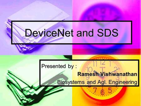 DeviceNet and SDS Presented by : Ramesh Vishwanathan Biosystems and Agl. Engineering.