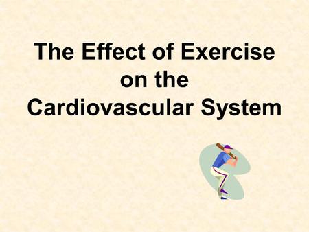 The Effect of Exercise on the Cardiovascular System