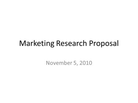 Marketing Research Proposal November 5, 2010. Business in India The global market is expanding to include India – Increasing economic stability – Large.