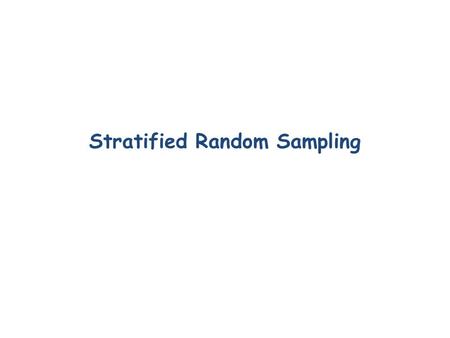 Stratified Random Sampling. A stratified random sample is obtained by separating the population elements into non-overlapping groups, called strata Select.