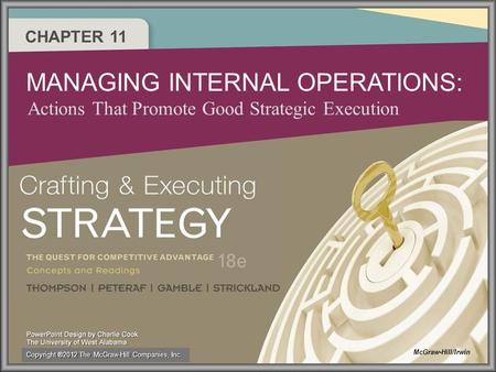CHAPTER 11 MANAGING INTERNAL OPERATIONS: Actions That Promote Good Strategic Execution McGraw-Hill/Irwin Copyright ®2012 The McGraw-Hill Companies, Inc.