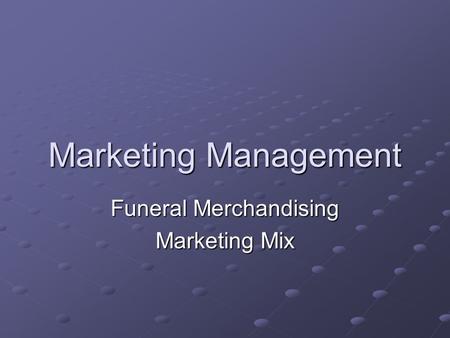 Marketing Management Funeral Merchandising Marketing Mix.