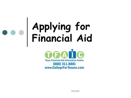 2004-2005 Applying for Financial Aid. 2004-2005 Is it Worth the Trouble? Yes! More than $3 billion was awarded to students attending college in Texas.