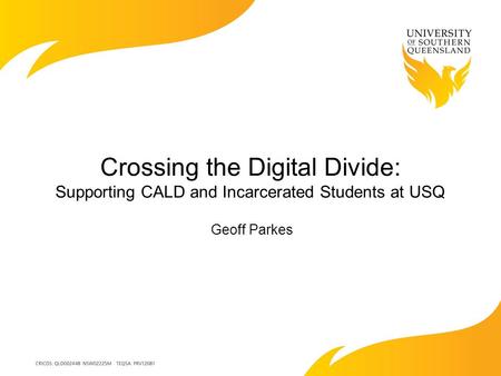 Crossing the Digital Divide: Supporting CALD and Incarcerated Students at USQ Geoff Parkes.