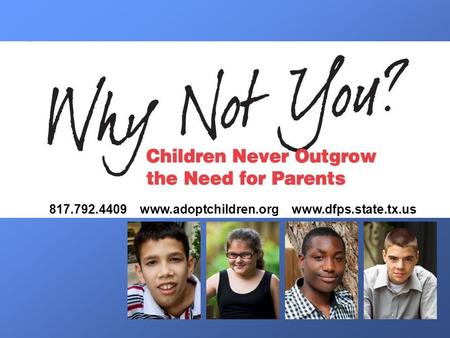 817.792.4409 www.adoptchildren.org www.dfps.state.tx.us.