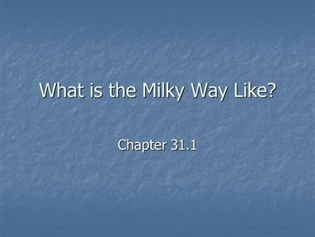 What is the Milky Way Like? Chapter 31.1. Since we are inside it, we cannot see the whole galaxy Since we are inside it, we cannot see the whole galaxy.