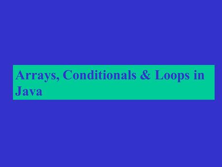 Arrays, Conditionals & Loops in Java. Arrays in Java Arrays in Java, are a way to store collections of items into a single unit. The array has some number.