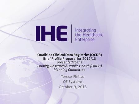 Qualified Clinical Data Registries (QCDR) Brief Profile Proposal for 2012/13 presented to the Quality, Research & Public Health (QRPH) Planning Committee.
