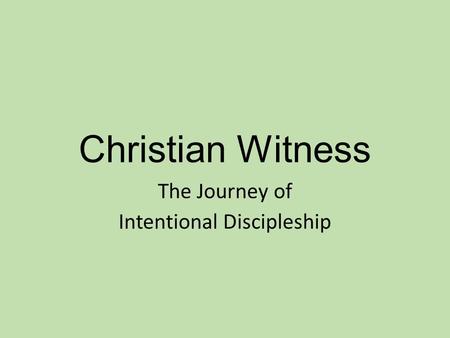 Christian Witness The Journey of Intentional Discipleship.