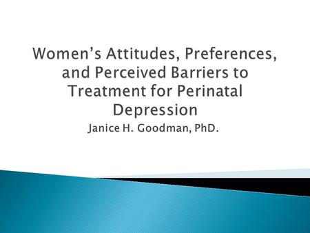 Janice H. Goodman, PhD..  “Perinatal depression is associated with potential negative consequences for the mother and infant, and therefore efforts to.