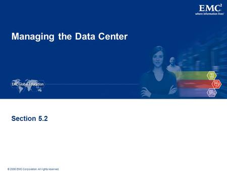 © 2006 EMC Corporation. All rights reserved. Managing the Data Center Section 5.2.