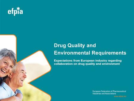 Drug Quality and Environmental Requirements Expectations from European industry regarding collaboration on drug quality and environment.